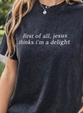 “first of all, jesus thinks i’m a delight”