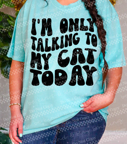 "Only Talking To My Cat Today"