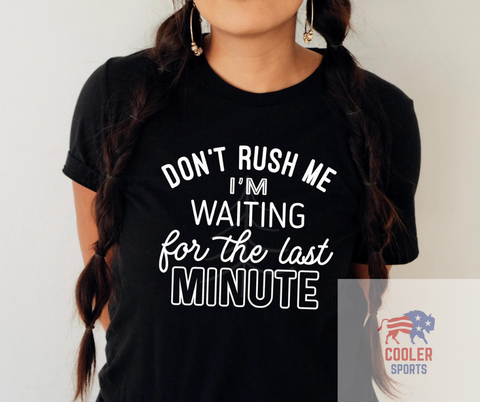 2024 Spring / Summer T-Shirt  "Dont Rush Me"