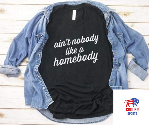 2023 Spring / Summer T-Shirt  "Ain't Nobody Like A Homebody"