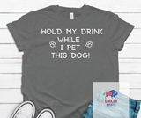 2024 Spring / Summer T-Shirt  "Hold My Drink While I Pet This Dog"