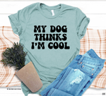 2023 Spring / Summer T-Shirt  "My Dog Thinks I'm Cool"