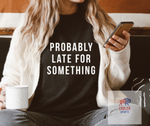 2023 Spring / Summer T-Shirt  "Probably Late For Something"