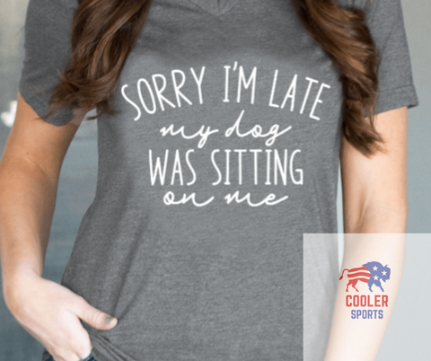 2023 Spring / Summer T-Shirt  "Sorry I'm Late   My Dog Was Sitting On Me"