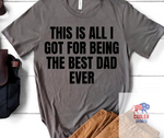 2022 Spring / Summer T-Shirt  "All I Got Best Dad Ever"
