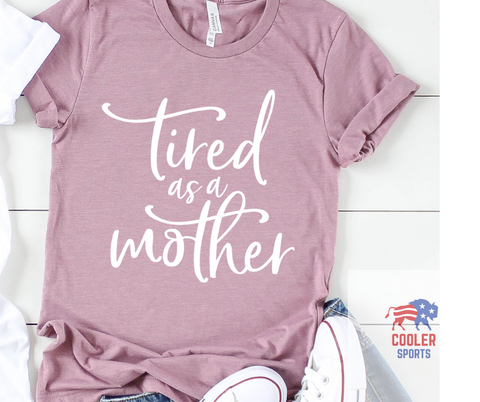 2021 Spring / Summer T-Shirt  "Tired As A Mother"